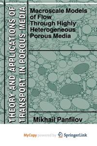 Macroscale Models of Flow Through Highly Heterogeneous Porous Media