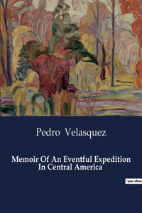 Memoir Of An Eventful Expedition In Central America