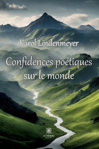Confidences poétiques sur le monde