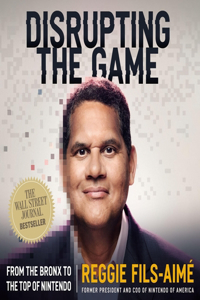 Disrupting the Game: From the Bronx to the Top of Nintendo