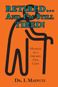 Retired... And I'm Still Tired!