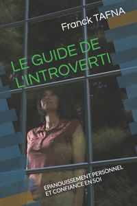 Guide de l'Introverti: Epanouissement Personnel Et Confiance En Soi