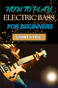 How to Play Electric Bass for Beginners