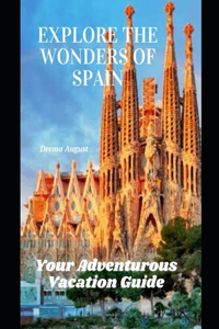 Explore The Wonders Of Spain