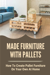 Made Furniture With Pallets