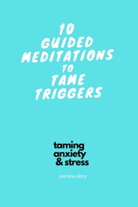 10 Guided Meditations to Tame Triggers