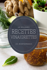 Les meilleures recettes vinaigrettes - Les incontournables