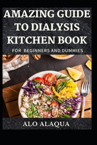 Amazing Guide To Dialysis Kitchen Book For Beginners And Dummies