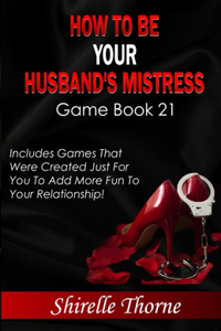 How To Be Your Husband's Mistress - Game Book 21