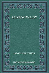 Rainbow Valley - Large Print Edition