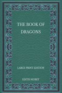 The Book of Dragons - Large Print Edition