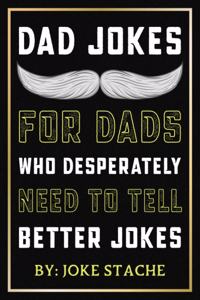 Dad Jokes For Dads Who Desperately Need To Tell Better Jokes
