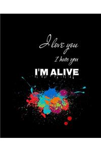 I LOVE you, I HATE you, I'm ALIVE