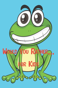 Would You Rather... For Kids