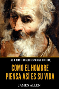 As A Man Thinketh (Spanish Edition)