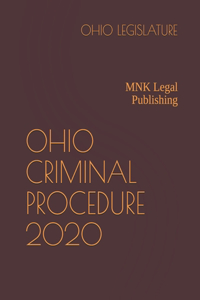 Ohio Criminal Procedure 2020: MNK Legal Publishing