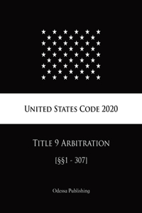 United States Code 2020 Title 9 Arbitration [§§1 - 307]