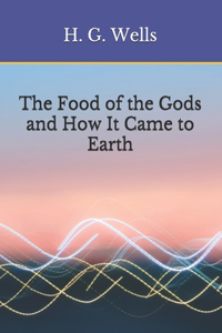 The Food of the Gods and How It Came to Earth