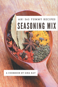 Ah! 365 Yummy Seasoning Mix Recipes