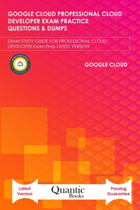 Google Cloud Professional Cloud Developer Exam Practice Questions & Dumps