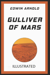 Gulliver of Mars By Edwin Arnold (Science and Fantasy Fiction) [Illustrated]