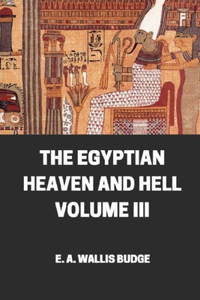 The Egyptian Heaven And Hell Volume III illustrated