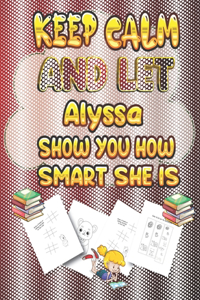 keep calm and let Alyssa show you how smart she is