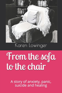 From the sofa to the chair: A story of anxiety, panic, suicide and healing