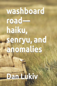 washboard road-haiku, senryu, and anomalies
