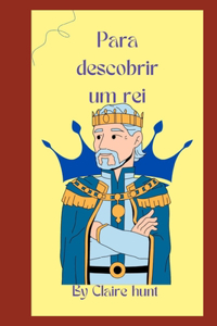 Para descobrir um rei