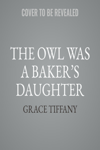Owl Was a Baker's Daughter