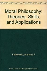 Moral Philosophy: Theories, Skills, and Applications