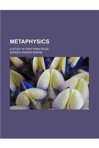 Metaphysics; A Study in First Principles