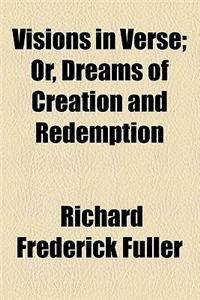 Visions in Verse; Or, Dreams of Creation and Redemption