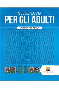 Nessuna Via Per Gli Adulti: Labirinti Per Adulti