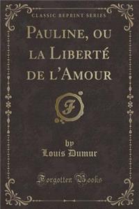 Pauline, Ou La Liberté de l'Amour (Classic Reprint)
