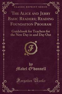 The Alice and Jerry Basic Readers; Reading Foundation Program: Guidebook for Teachers for the New Day in and Day Out (Classic Reprint)