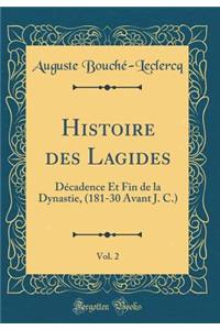 Histoire Des Lagides, Vol. 2: Dï¿½cadence Et Fin de la Dynastie, (181-30 Avant J. C.) (Classic Reprint)