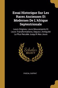Essai Historique Sur Les Races Anciennes Et Modernes De L'Afrique Septentrionale
