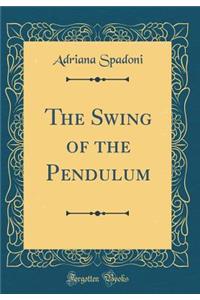 The Swing of the Pendulum (Classic Reprint)