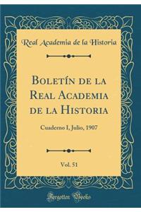 Boletín de la Real Academia de la Historia, Vol. 51: Cuaderno I, Julio, 1907 (Classic Reprint)