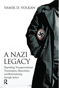 Nazi Legacy: Depositing, Transgenerational Transmission, Dissociation, and Remembering Through Action