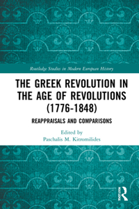 The Greek Revolution in the Age of Revolutions (1776-1848): Reappraisals and Comparisons