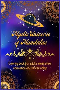 Mystic Universe of Mandalas Coloring Book for Adults Meditation, Relaxation and Stress Relief