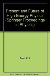 Present and Future of High-Energy Physics (Springer Proceedings in Physics)