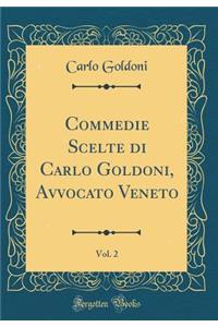 Commedie Scelte Di Carlo Goldoni, Avvocato Veneto, Vol. 2 (Classic Reprint)