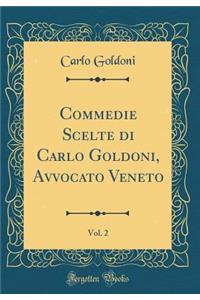 Commedie Scelte Di Carlo Goldoni, Avvocato Veneto, Vol. 2 (Classic Reprint)