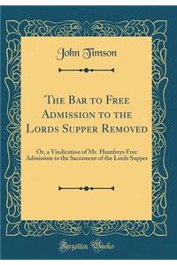 The Bar to Free Admission to the Lords Supper Removed