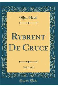 Rybrent de Cruce, Vol. 2 of 3 (Classic Reprint)