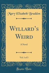 Wyllards Weird, Vol. 1 of 3: A Novel (Classic Reprint)